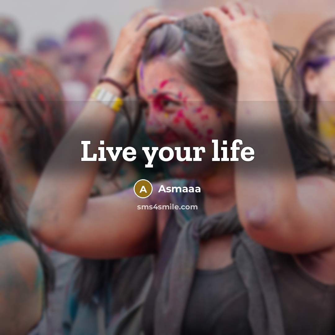 “Live your life” quote by Asmaaa