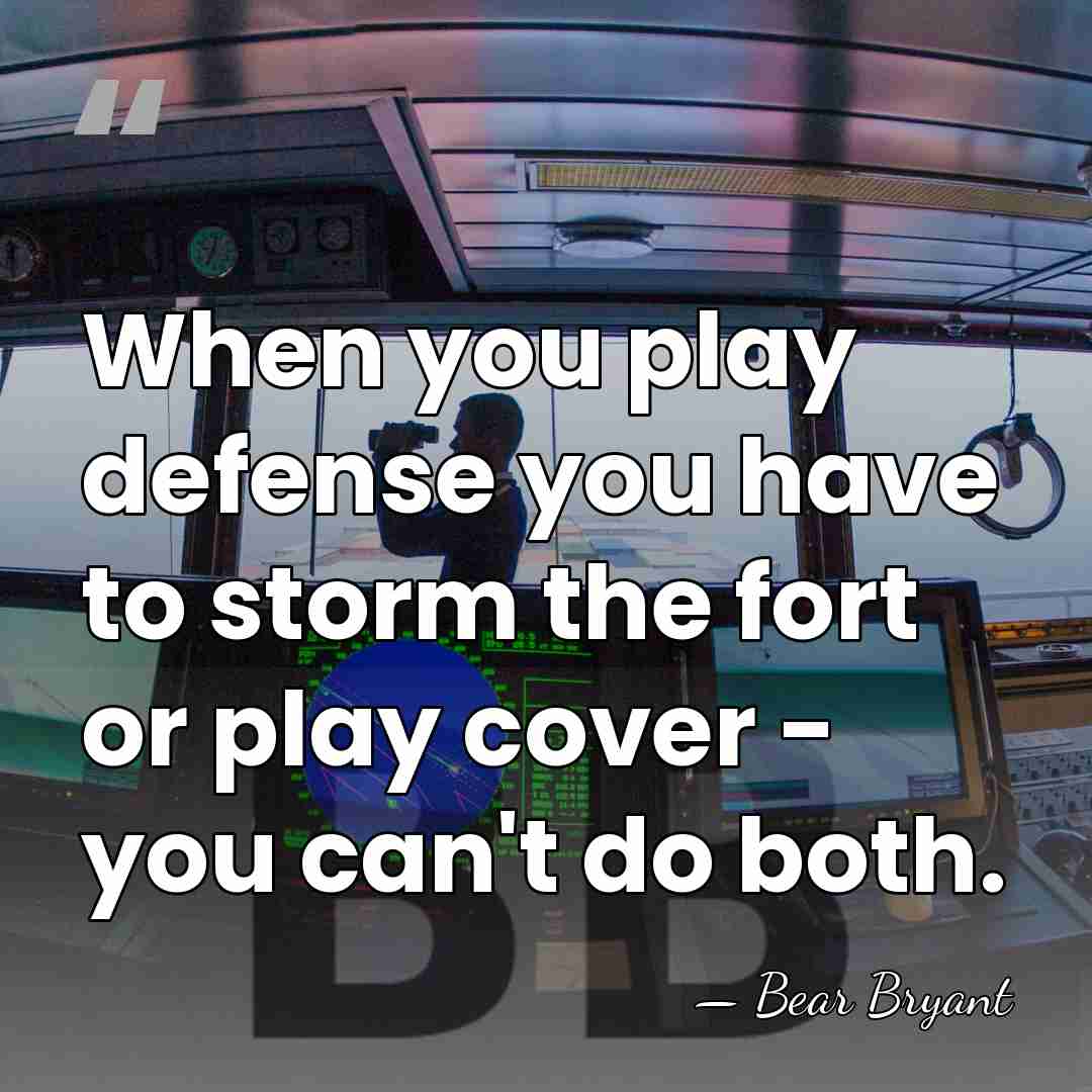 When you play defense you have to storm the fort or play&hellip; - Bear Bryant