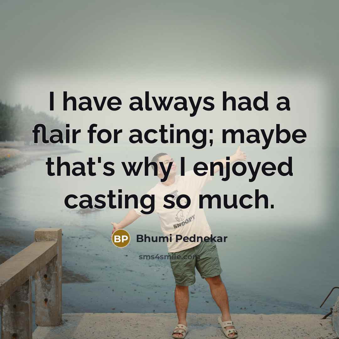 “I have always had a flair for acting; maybe that's…” quote by Bhumi Pednekar