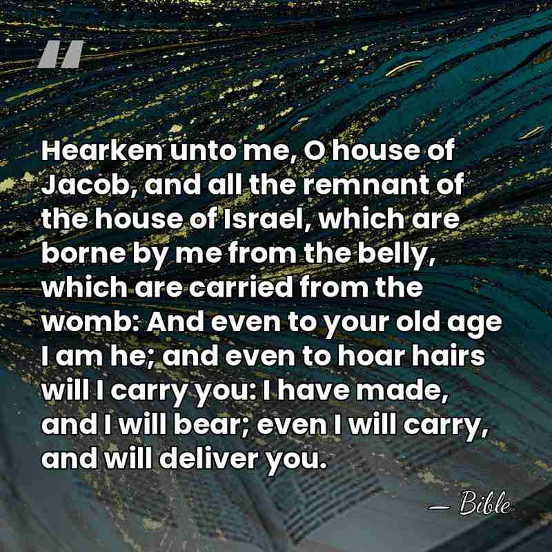 Hearken unto me, O house of Jacob, and all the remnant of&hellip; - Bible