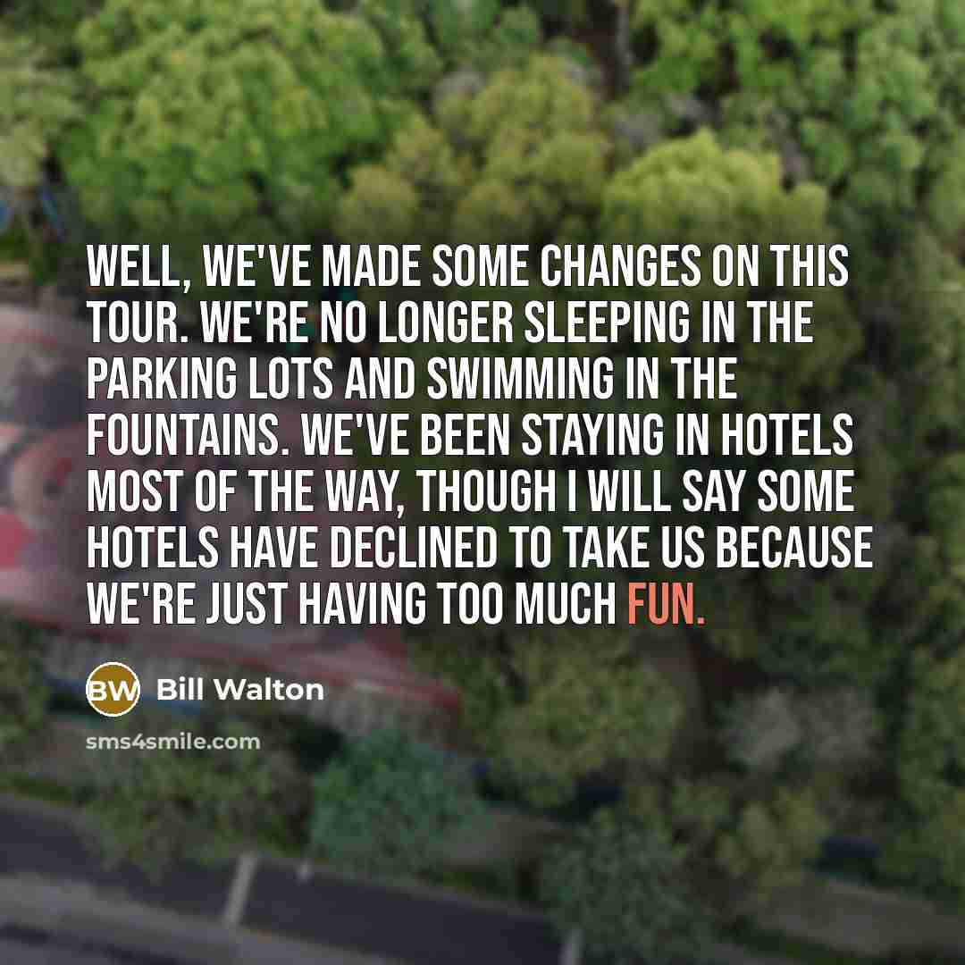 “Well, we've made some changes on this tour. We're no…” quote by Bill Walton