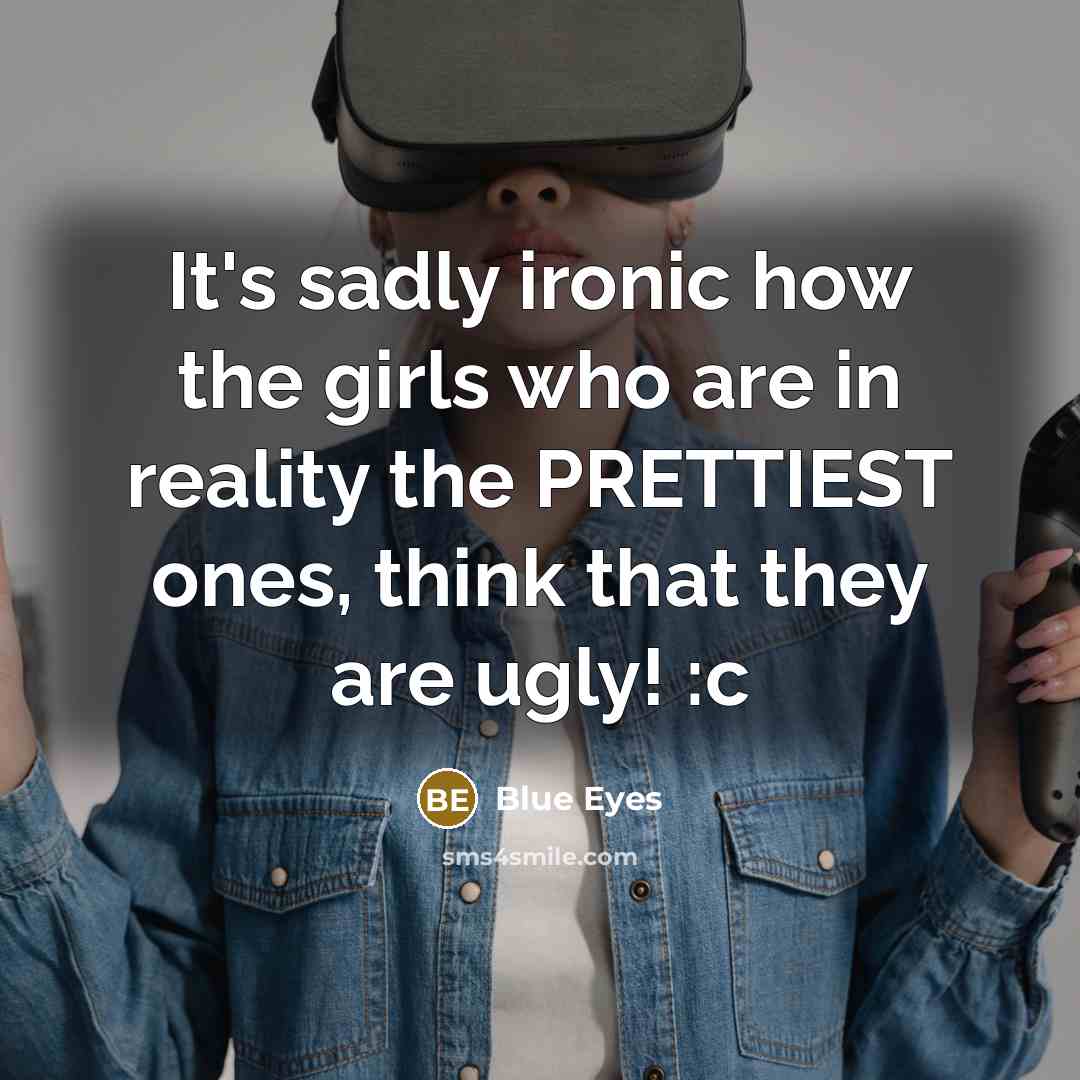“It's sadly ironic how the girls who are in reality…” quote by Blue Eyes