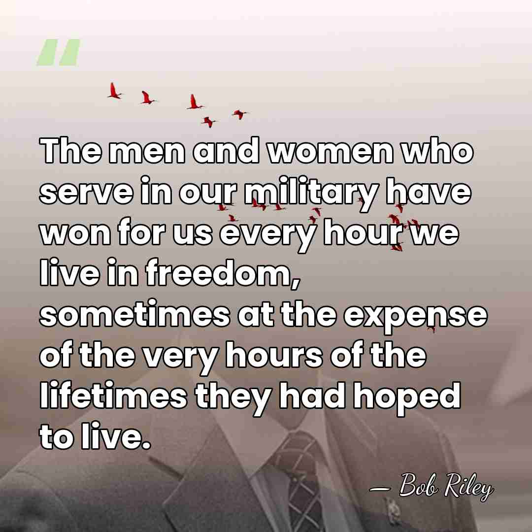The men and women who serve in our military have won for&hellip; - Bob Riley