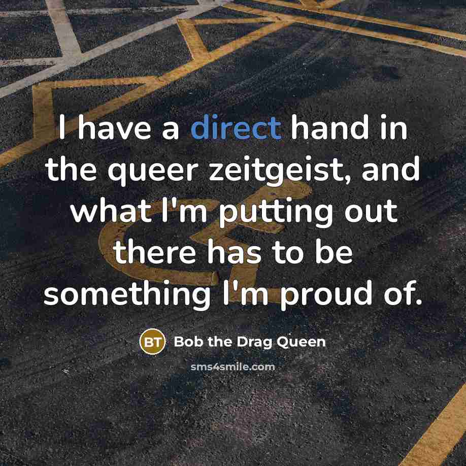 “I have a direct hand in the queer zeitgeist, and…” quote by Bob the Drag Queen