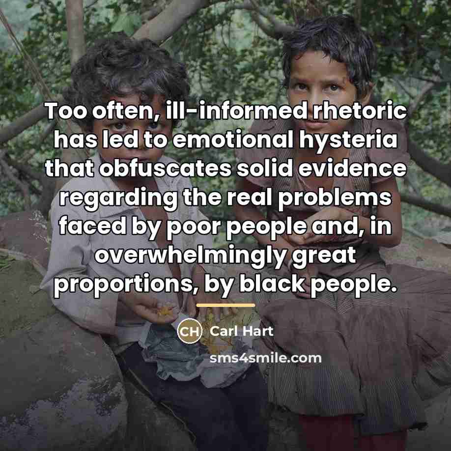 “Too often, ill-informed rhetoric has led to emotional hysteria that…” quote by Carl Hart