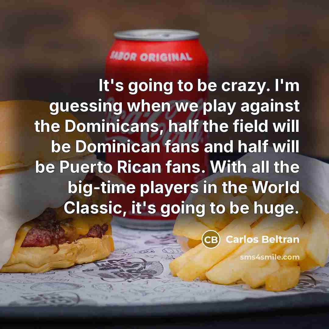 “It's going to be crazy. I'm guessing when we play…” quote by Carlos Beltran
