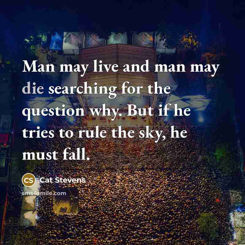 “Man may live and man may die searching for the…” quote by Cat Stevens