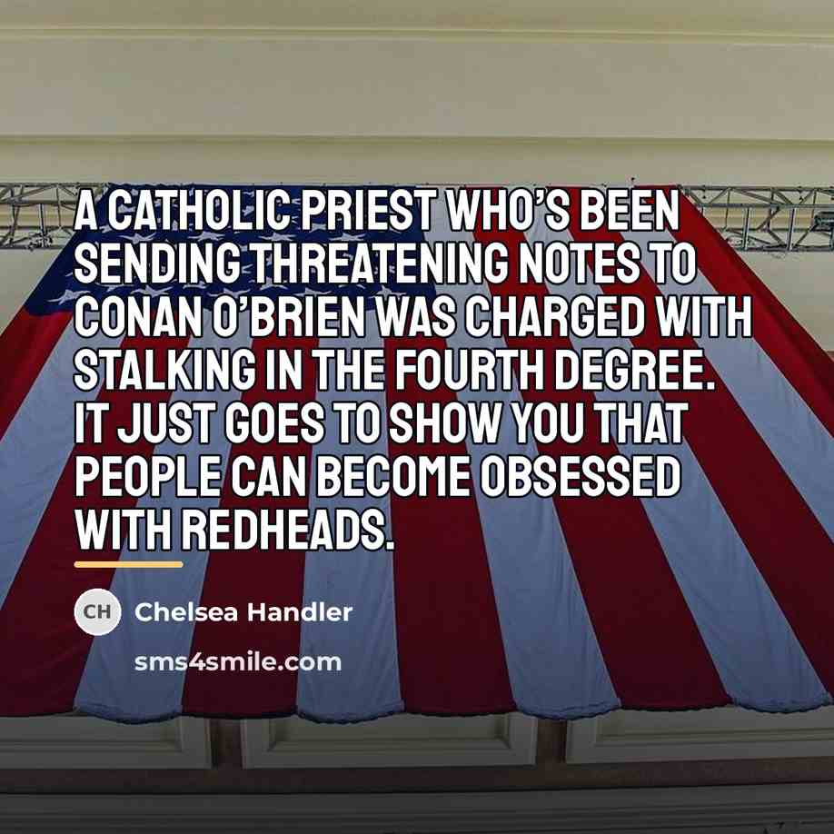 “A Catholic priest who’s been sending threatening notes to Conan…” quote by Chelsea Handler