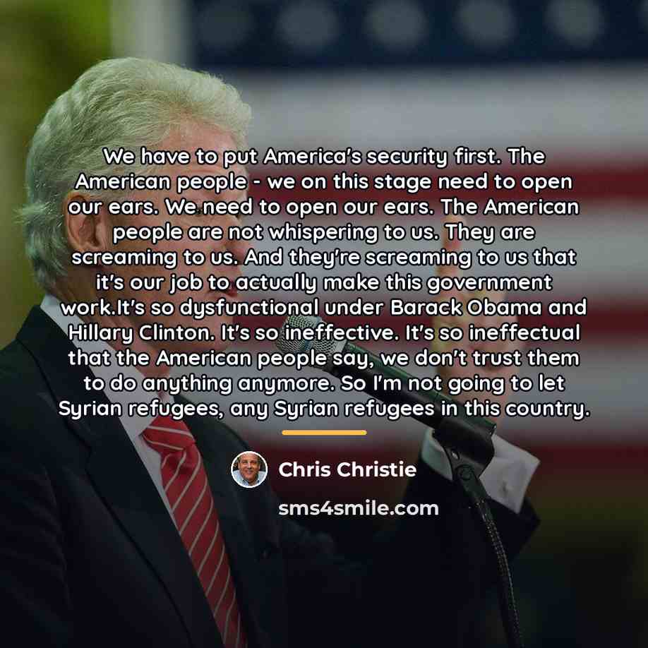 “We have to put America's security first. The American people…” quote by Chris Christie