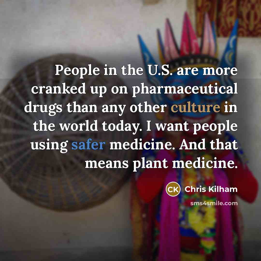 “People in the U.S. are more cranked up on pharmaceutical…” quote by Chris Kilham