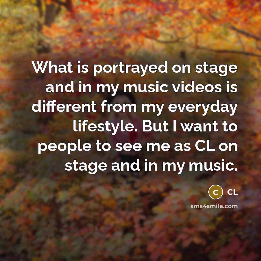 “What is portrayed on stage and in my music videos…” quote by CL