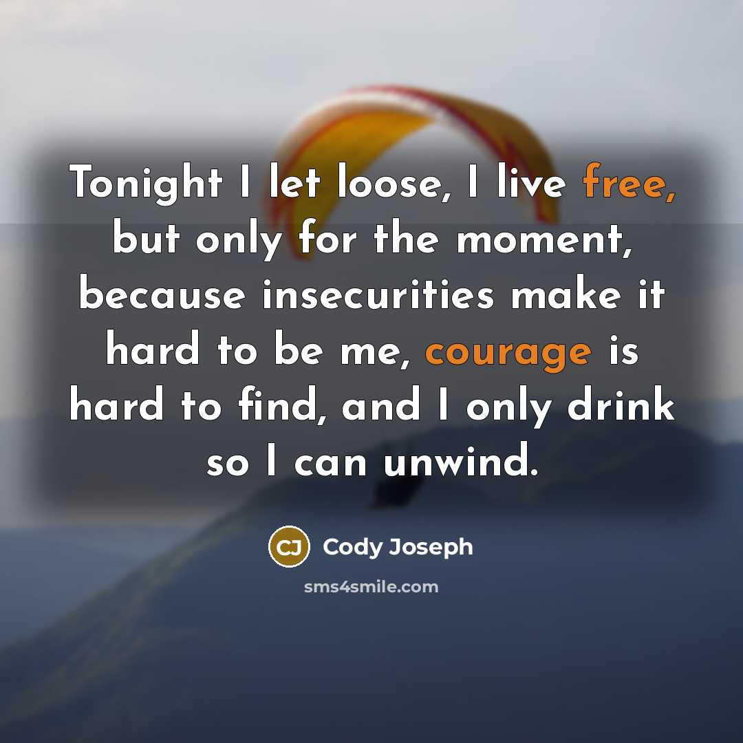 “Tonight I let loose, I live free, but only for…” quote by Cody Joseph