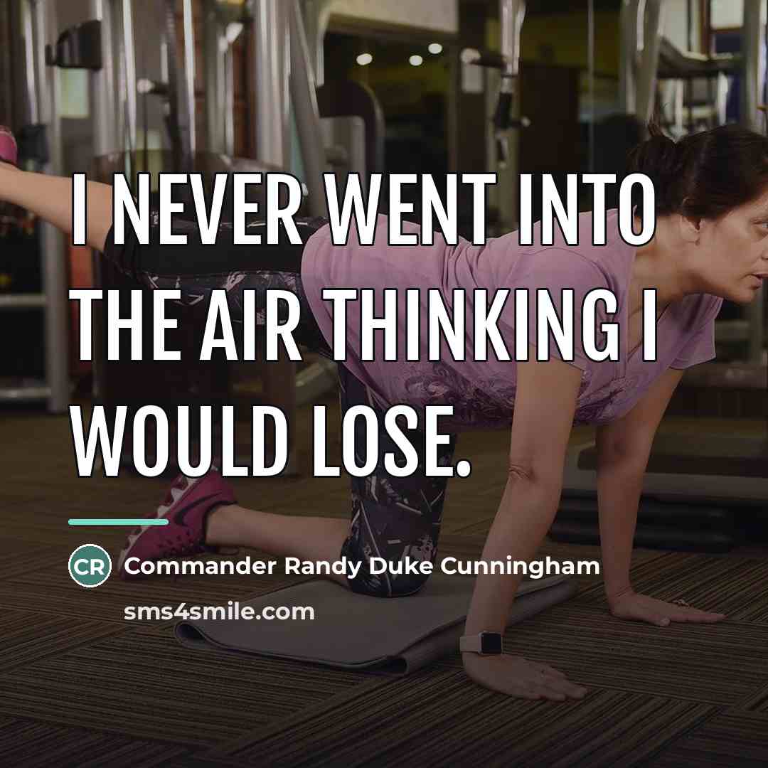“I never went into the air thinking I would lose.…” quote by Commander Randy Duke Cunningham