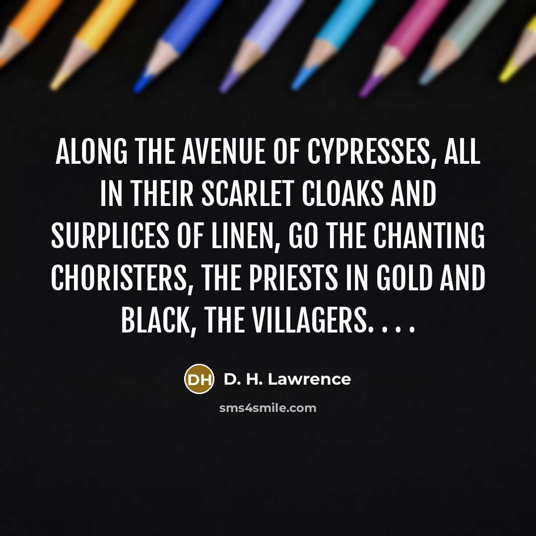 “Along the avenue of cypresses, All in their scarlet cloaks…” quote by D. H. Lawrence