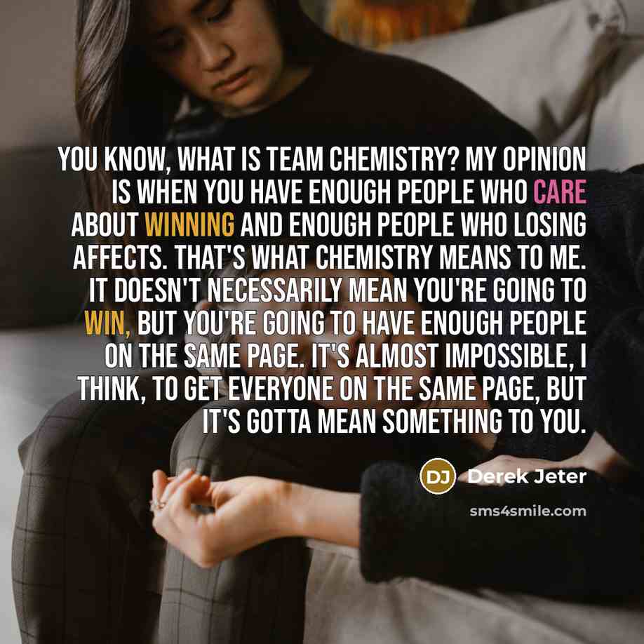 “You know, what is team chemistry? My opinion is when…” quote by Derek Jeter