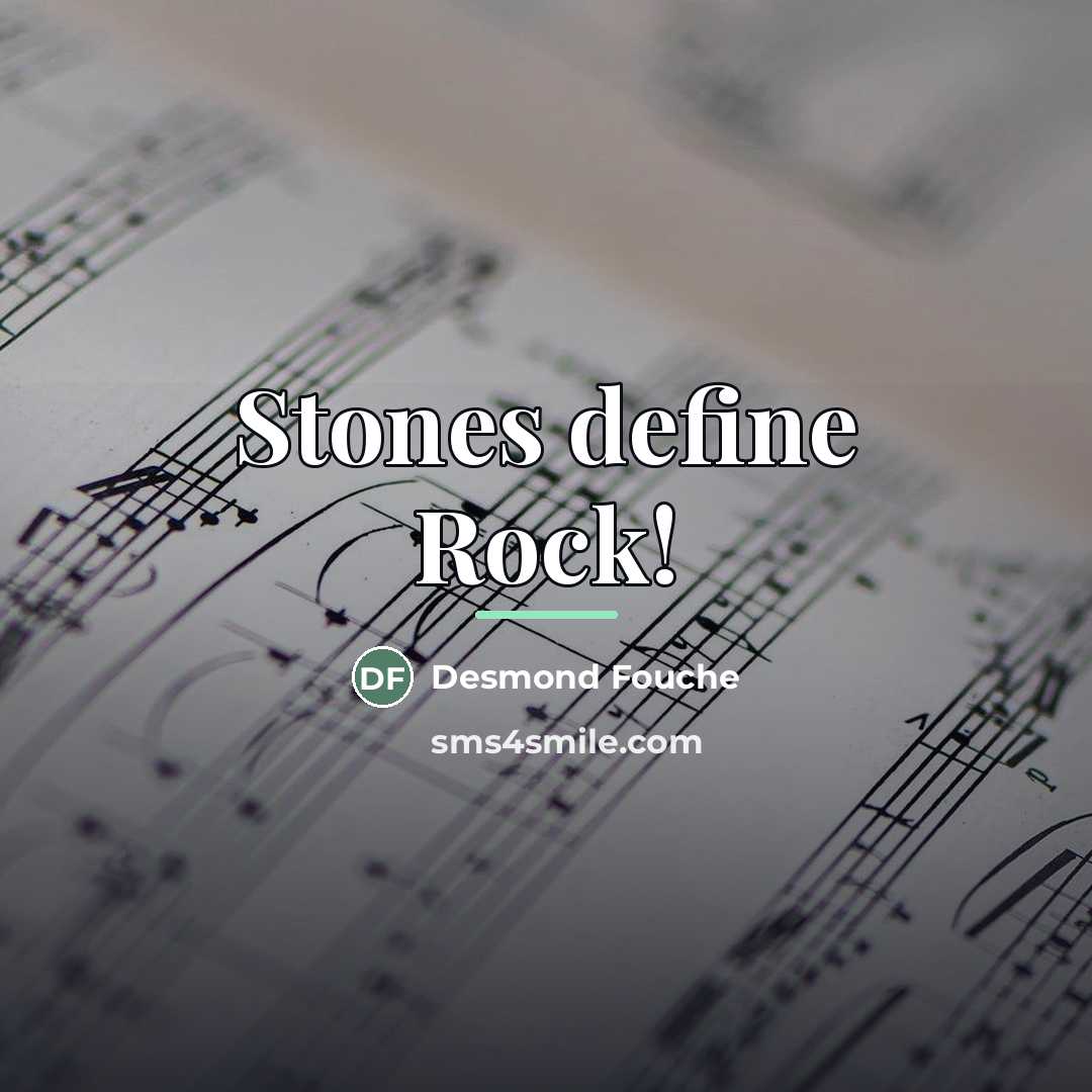 “Stones define Rock!…” quote by Desmond Fouche