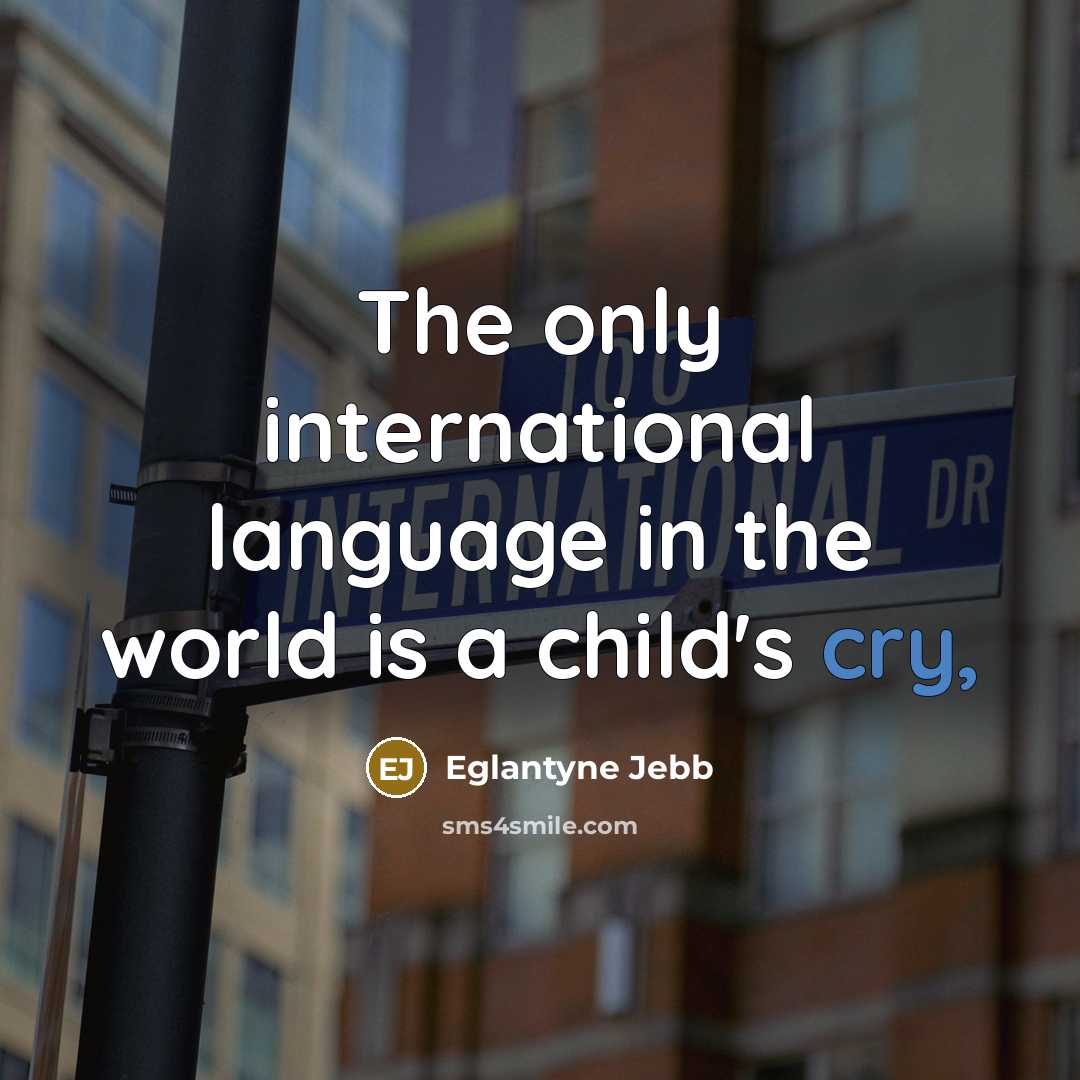 “The only international language in the world is a child's…” quote by Eglantyne Jebb