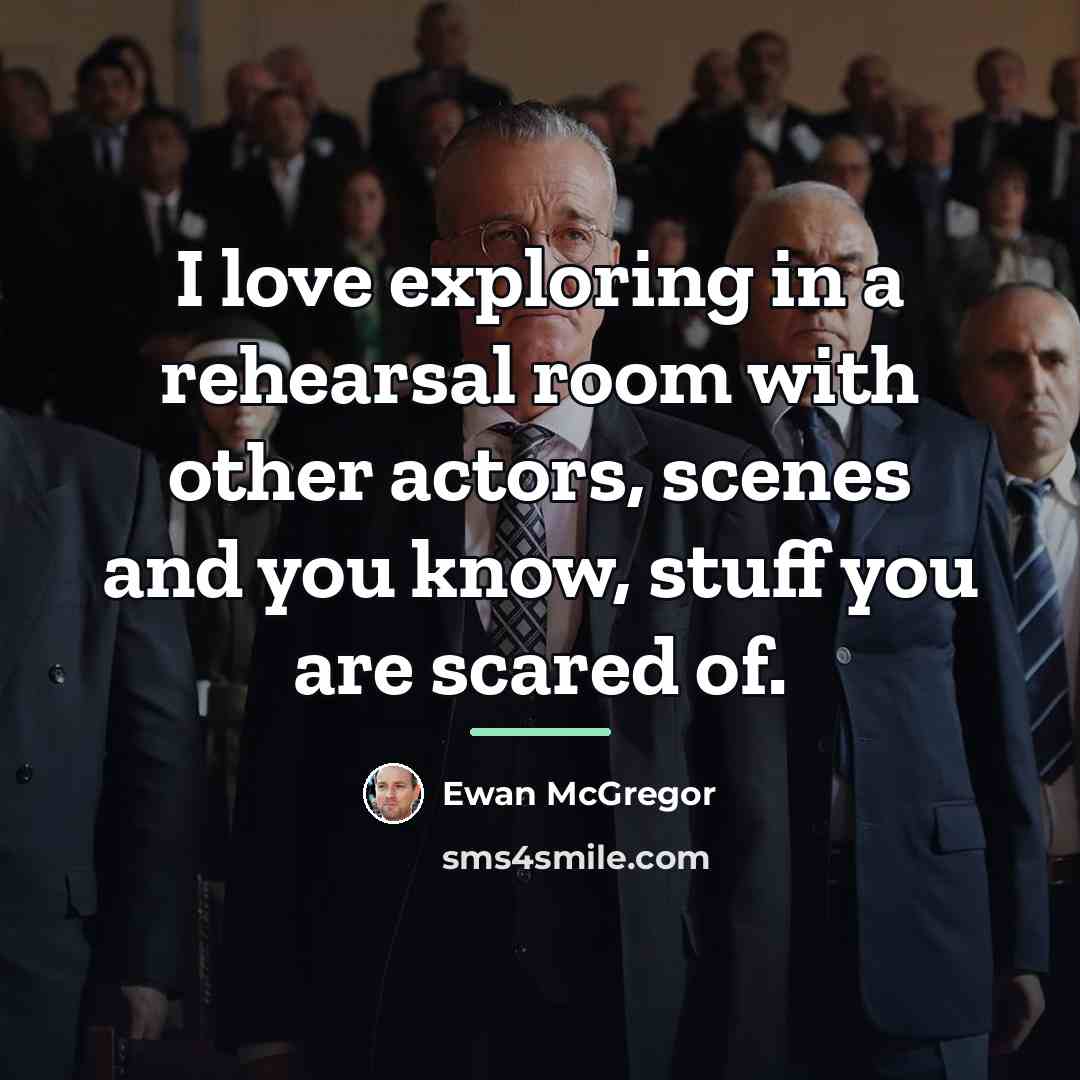 “I love exploring in a rehearsal room with other actors,…” quote by Ewan McGregor
