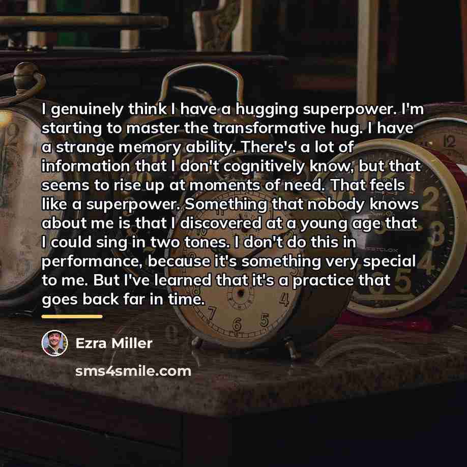 “I genuinely think I have a hugging superpower. I'm starting…” quote by Ezra Miller