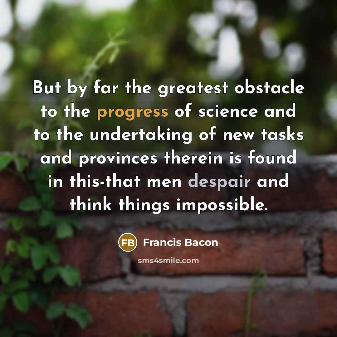 “But by far the greatest obstacle to the progress of…” quote by Francis Bacon