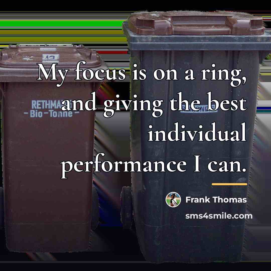 “My focus is on a ring, and giving the best…” quote by Frank Thomas