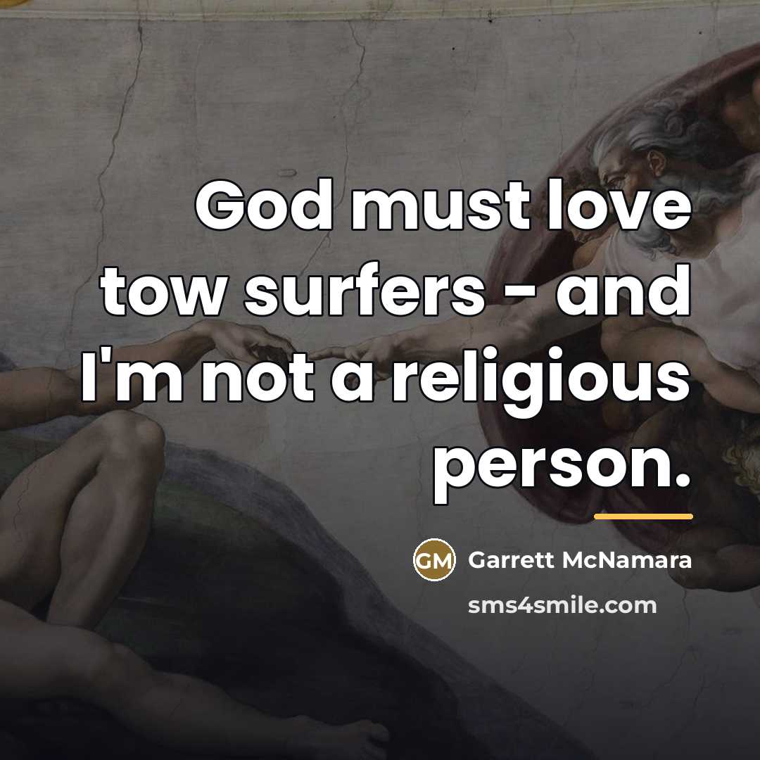 “God must love tow surfers - and I'm not a…” quote by Garrett McNamara