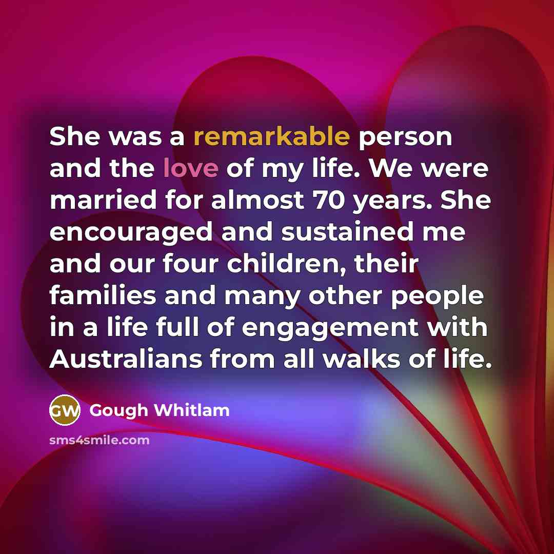 “She was a remarkable person and the love of my…” quote by Gough Whitlam