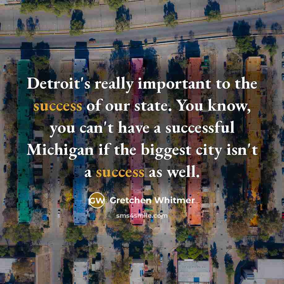 “Detroit's really important to the success of our state. You…” quote by Gretchen Whitmer