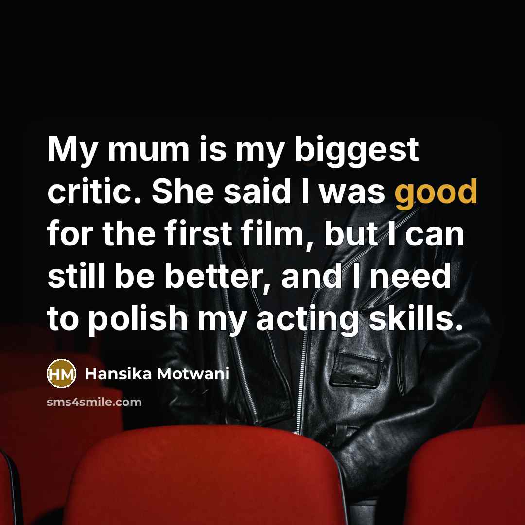 “My mum is my biggest critic. She said I was…” quote by Hansika Motwani