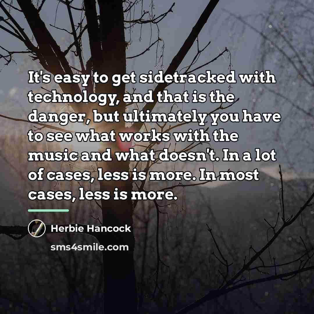 “It's easy to get sidetracked with technology, and that is…” quote by Herbie Hancock