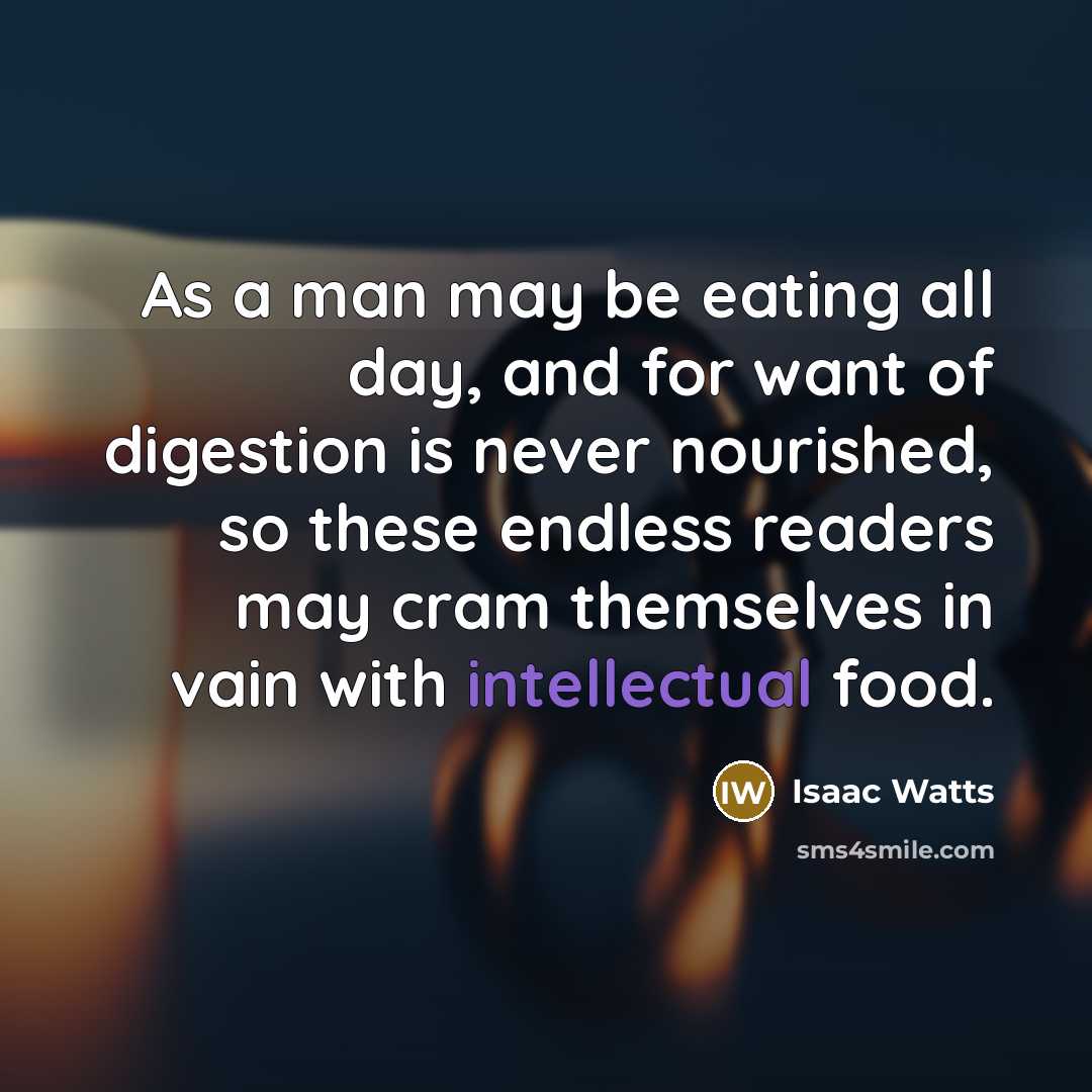 “As a man may be eating all day, and for…” quote by Isaac Watts