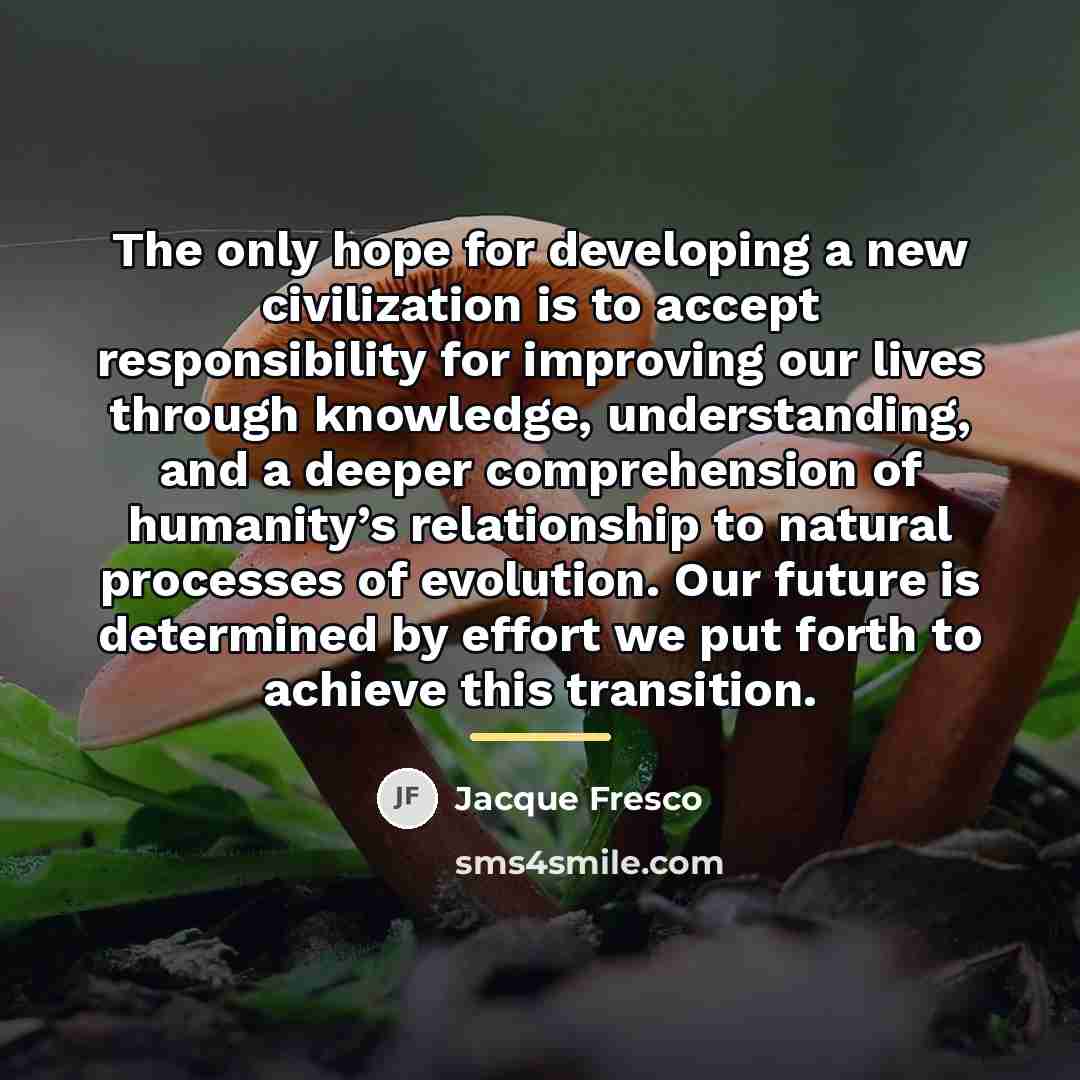 “The only hope for developing a new civilization is to…” quote by Jacque Fresco