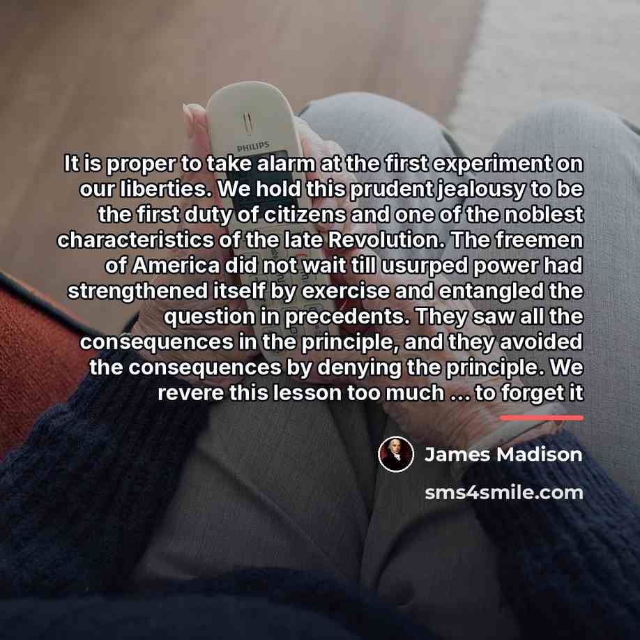 “It is proper to take alarm at the first experiment…” quote by James Madison