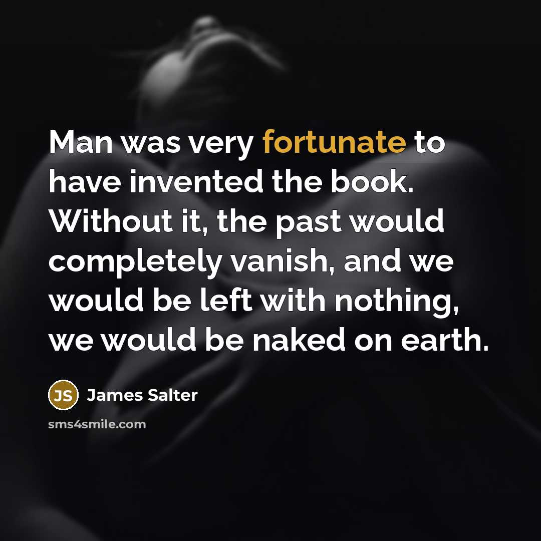 “Man was very fortunate to have invented the book. Without…” quote by James Salter