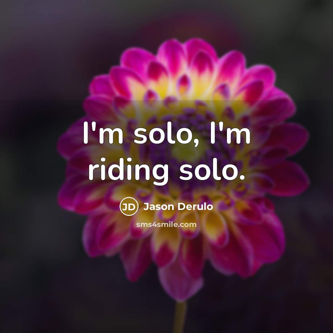 “I'm solo, I'm riding solo.…” quote by Jason Derulo