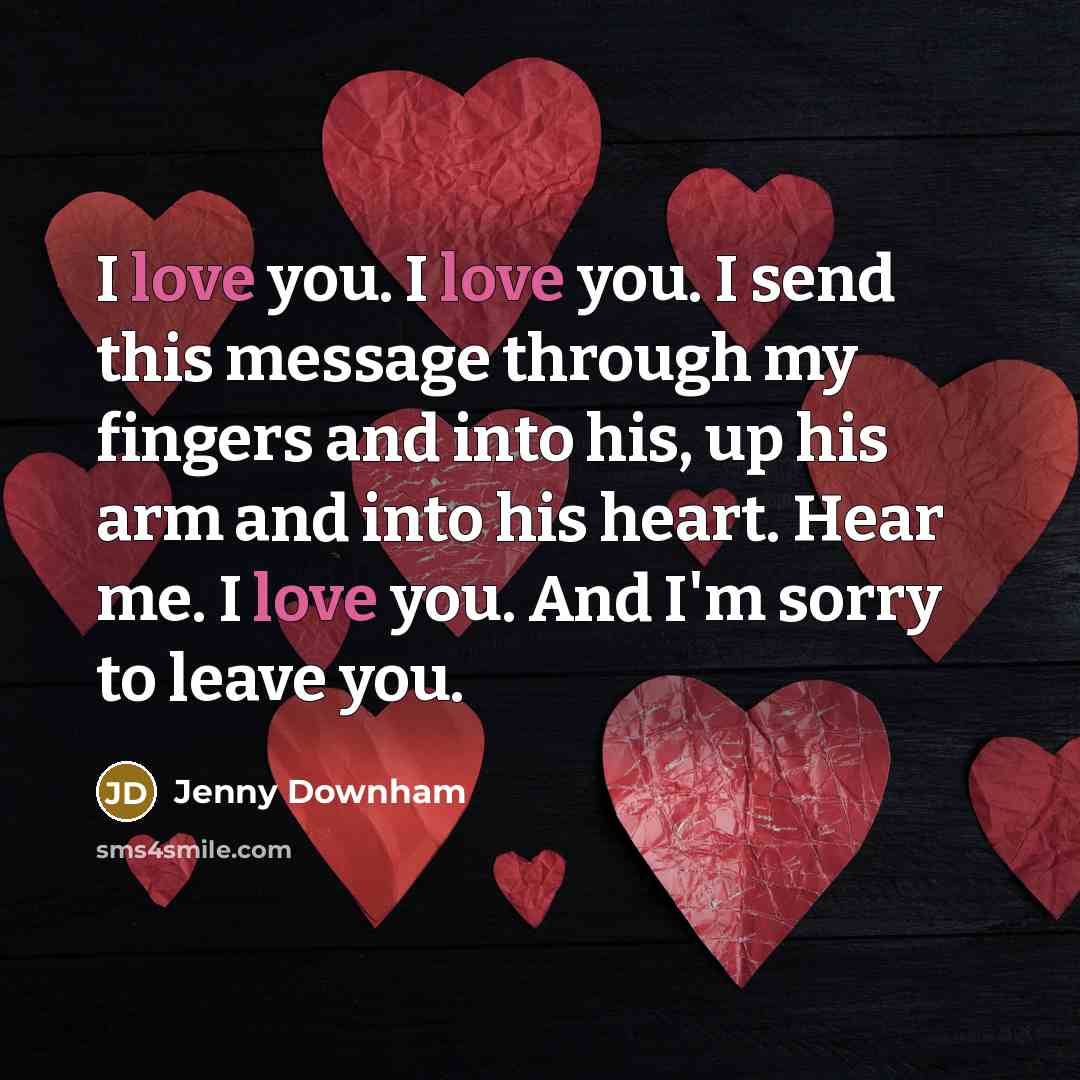 “I love you. I love you. I send this message…” quote by Jenny Downham