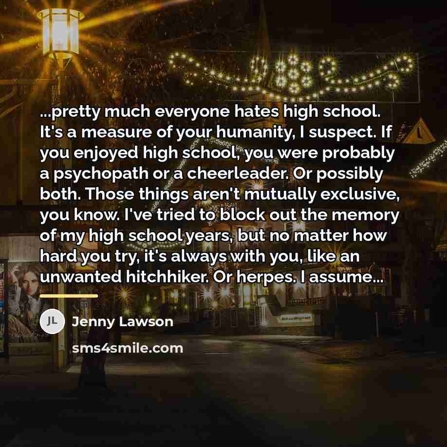 “...pretty much everyone hates high school. It's a measure of…” quote by Jenny Lawson