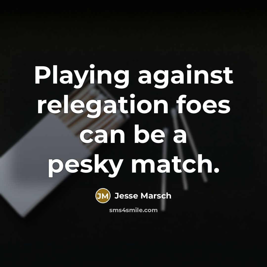 “Playing against relegation foes can be a pesky match.…” quote by Jesse Marsch