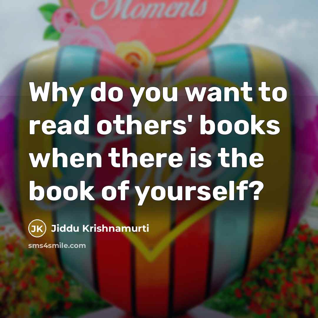 “Why do you want to read others' books when there…” quote by Jiddu Krishnamurti