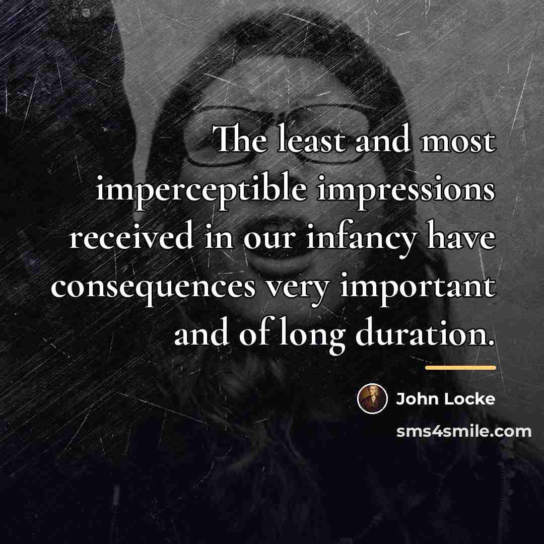 “The least and most imperceptible impressions received in our infancy…” quote by John Locke