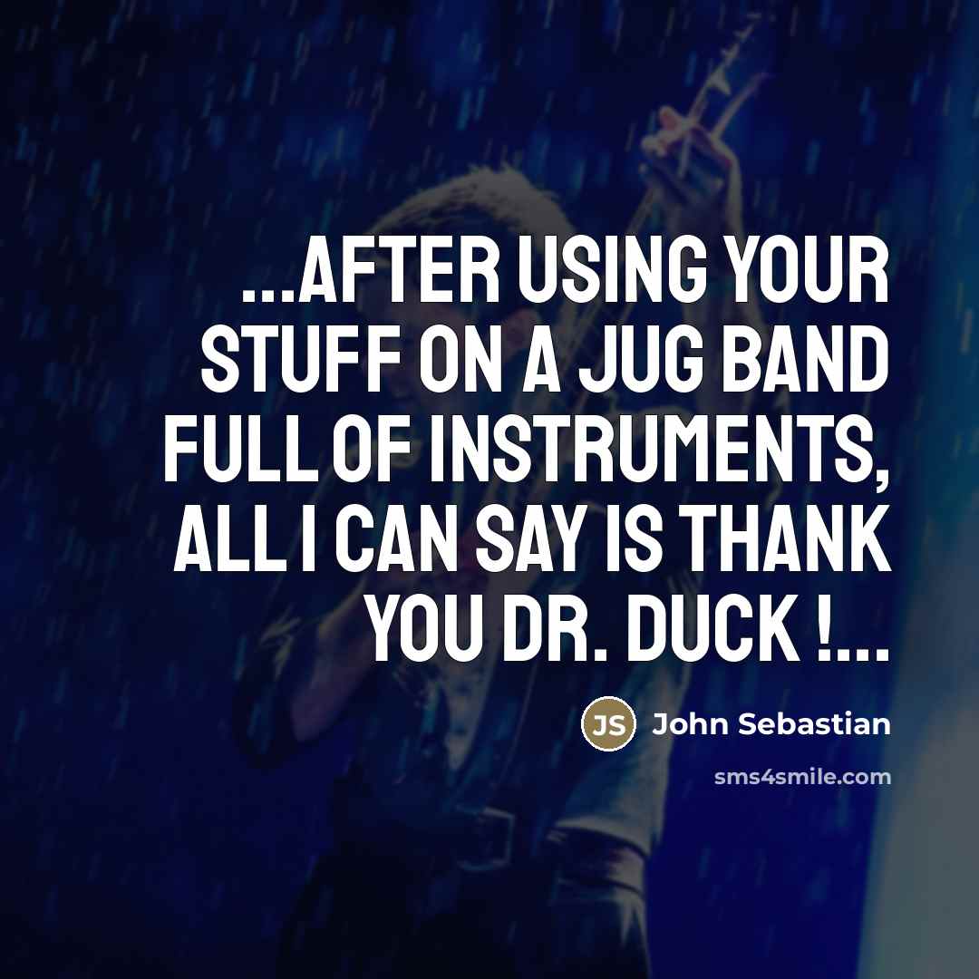 “...after using your stuff on a jug band full of…” quote by John Sebastian
