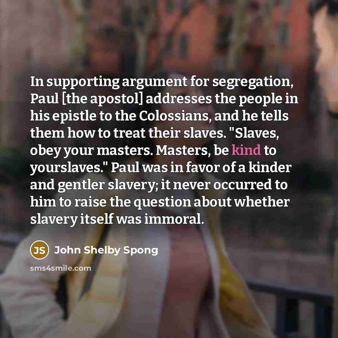 “In supporting argument for segregation, Paul [the apostol] addresses the…” quote by John Shelby Spong
