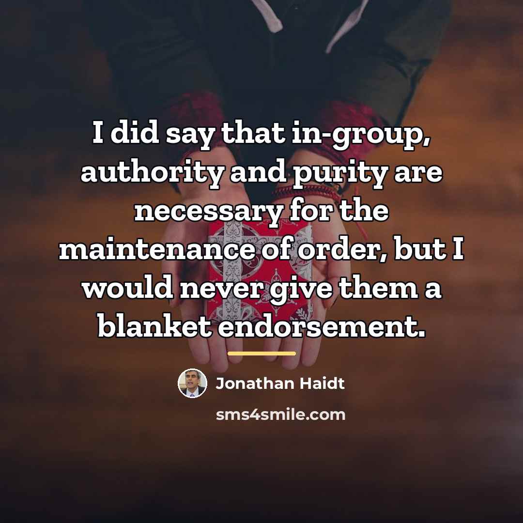 “I did say that in-group, authority and purity are necessary…” quote by Jonathan Haidt