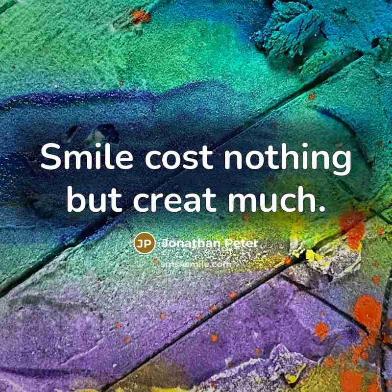 “Smile cost nothing but creat much.” quote by Jonathan Peter