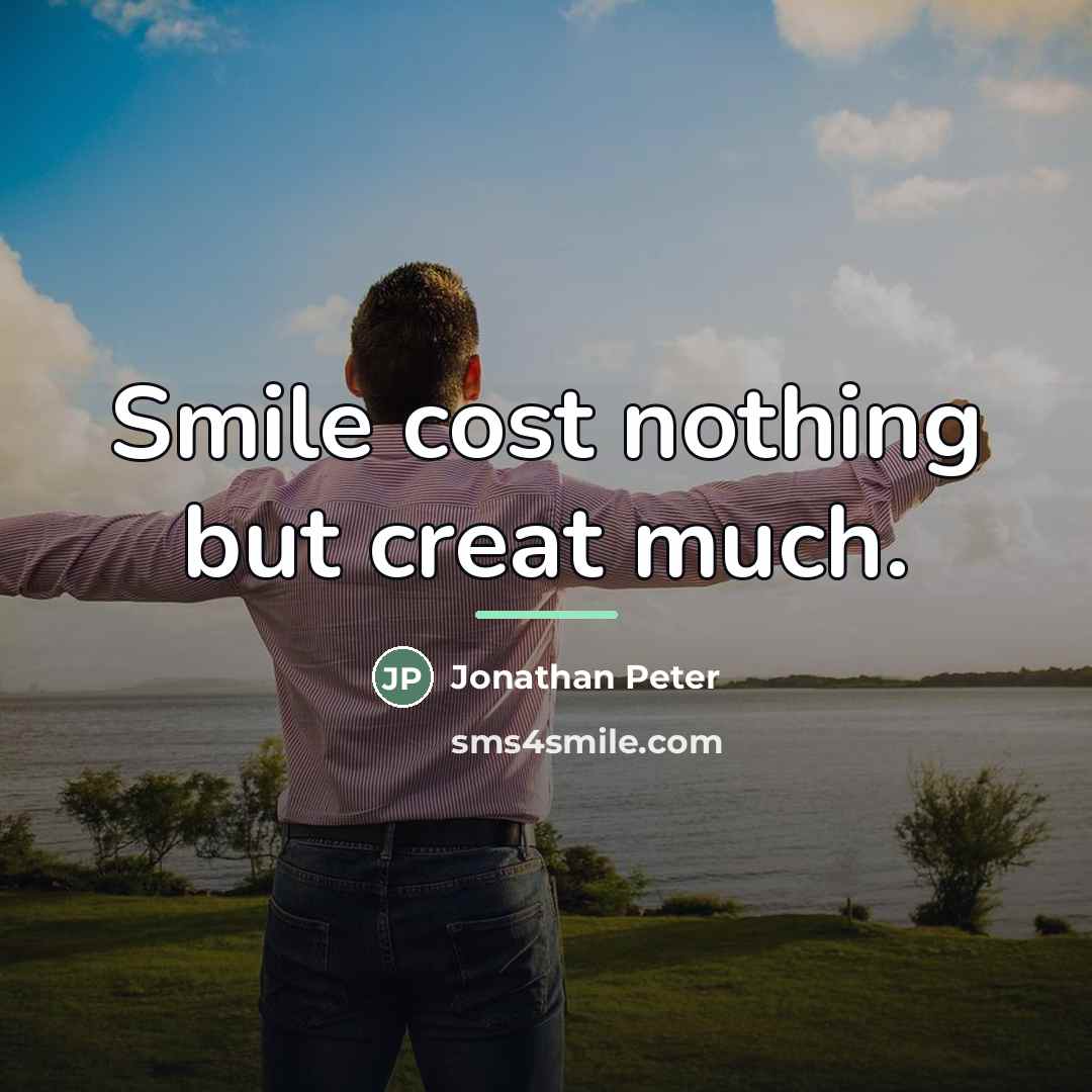 “Smile cost nothing but creat much.…” quote by Jonathan Peter