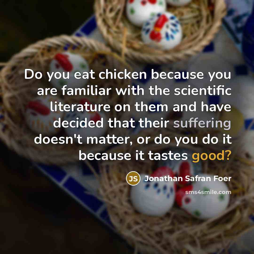 “Do you eat chicken because you are familiar with the…” quote by Jonathan Safran Foer