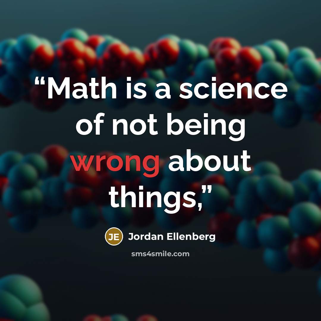 “Math is a science of not being wrong about things,” quote by Jordan Ellenberg