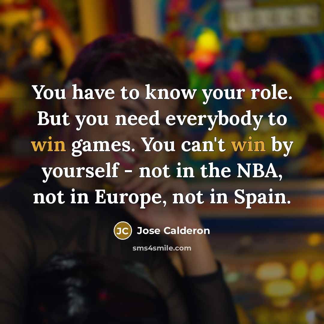 “You have to know your role. But you need everybody…” quote by Jose Calderon