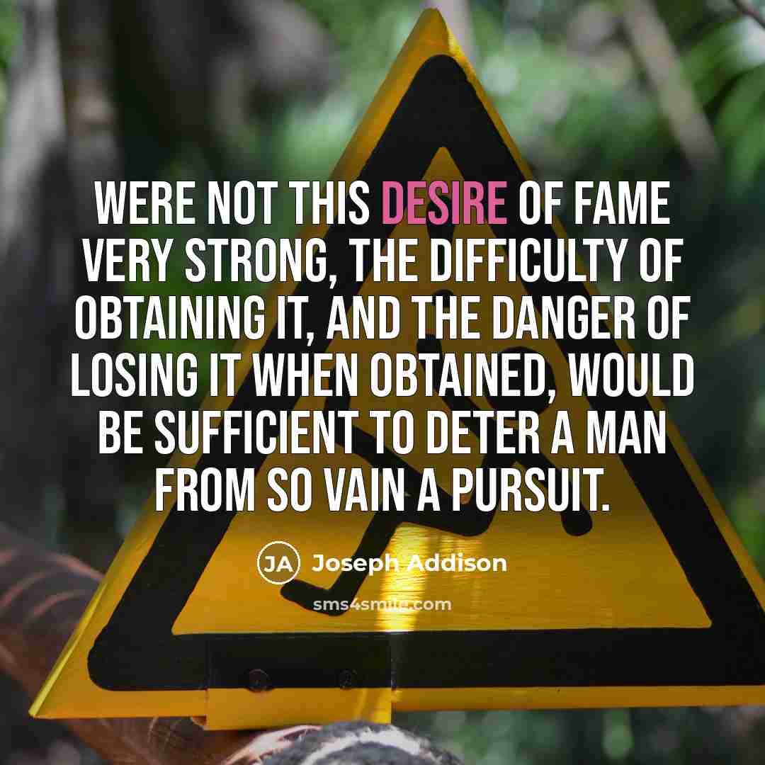 “Were not this desire of fame very strong, the difficulty…” quote by Joseph Addison