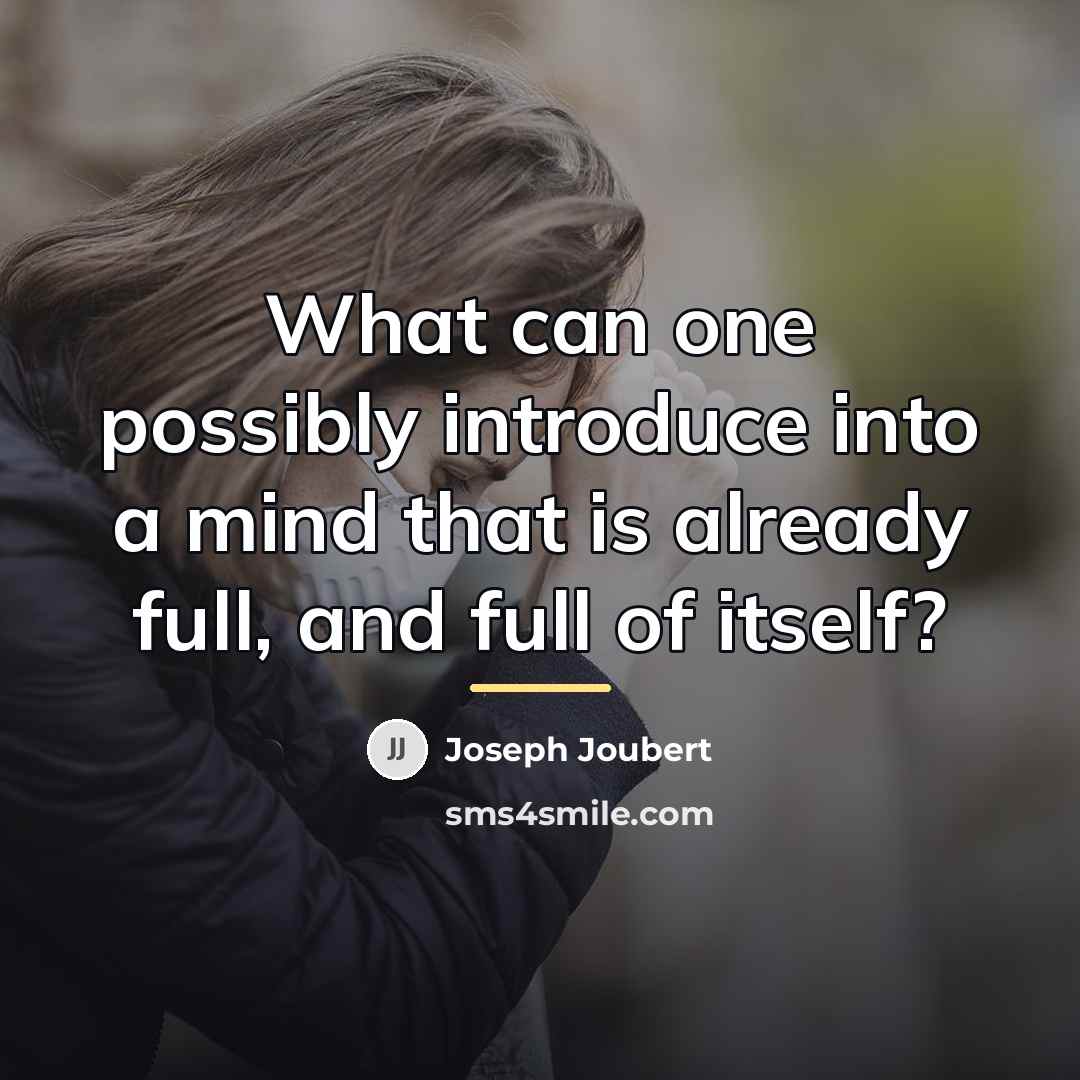 “What can one possibly introduce into a mind that is…” quote by Joseph Joubert